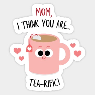 Mom, I think you are TEA-rific! Mother's Day Sticker